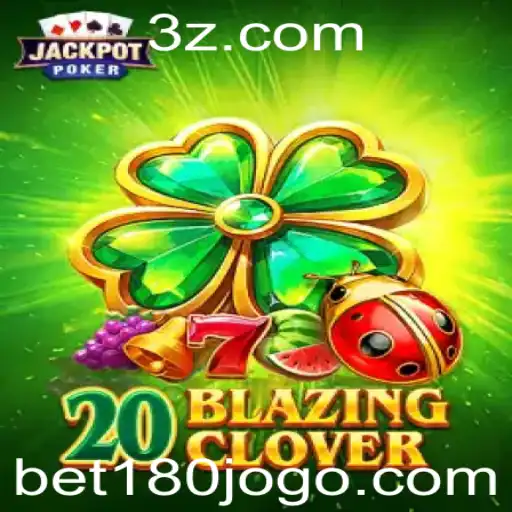 bet180 - Descubra o Jogo Emocionante 20BlazingClover: Estratégias e Regras